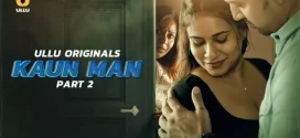 Kaun Man Part 2 (2024) S01 Hindi Ullu Hot Web Series 720p Watch Online