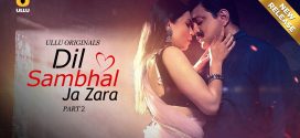 Dil Sambhal Ja Zara Part 2 (2024) S01 Hindi Ullu Hot Web Series WEB-DL H264 AAC 1080p 720p 480p Download