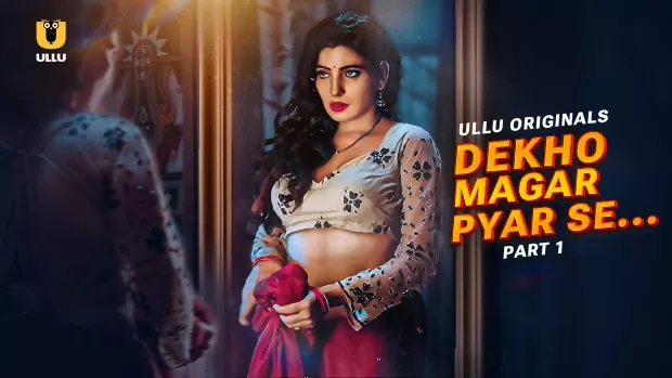 Dekho Magar Pyar Se Part 1 (2025) S01 Hindi Ullu WEB-DL H264 AAC 1080p 720p Download